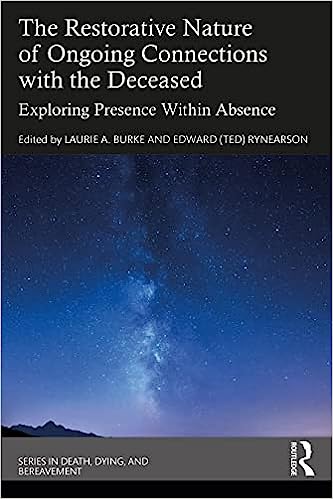 The Restorative Nature of Ongoing Connections with the Deceased: Exploring Presence Within Absence - Orginal Pdf